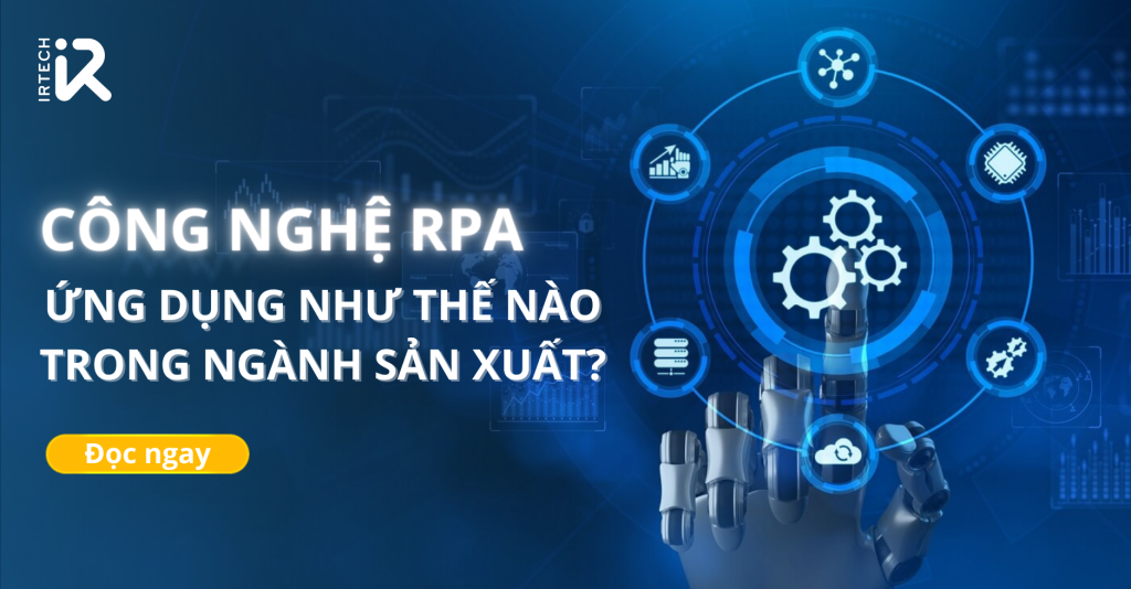 Công nghệ RPA ứng dụng như thế nào trong ngành sản xuất?
