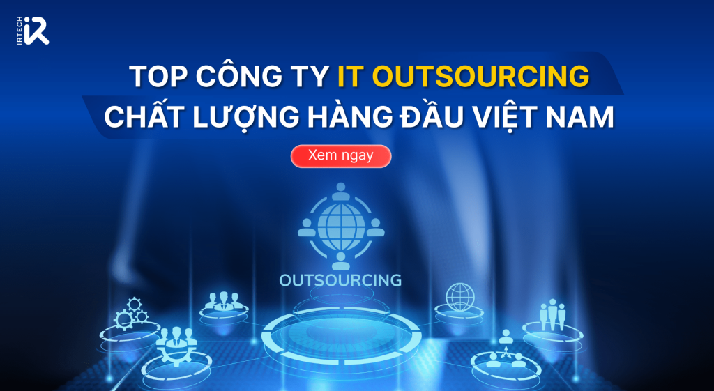 Top công ty IT Outsourcing chất lượng hàng đầu Việt Nam