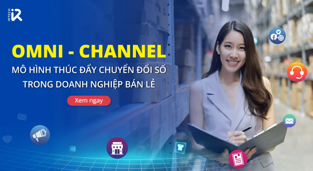 Omni-channel – Mô hình thúc đẩy chuyển đổi số trong doanh nghiệp bán lẻ
