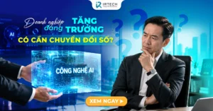 DOANH NGHIỆP VẪN ĐANG TĂNG TRƯỞNG THÌ CÓ CẦN CHUYỂN ĐỔI SỐ?