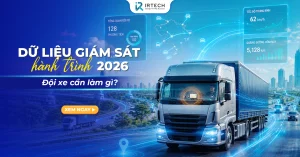 Dữ liệu giám sát hành trình 2026: Đội xe cần làm gì?