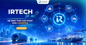 IRTECH là ai? Hệ sinh thái giải pháp cho logistics cảng biển
