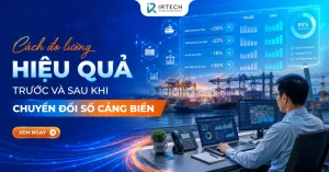 Cách đo lường hiệu quả trước và sau khi chuyển đổi số cảng biển