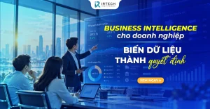 Business Intelligence (BI) cho doanh nghiệp: biến dữ liệu thành quyết định