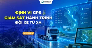 Định vị GPS & giám sát hành trình đội xe từ xa